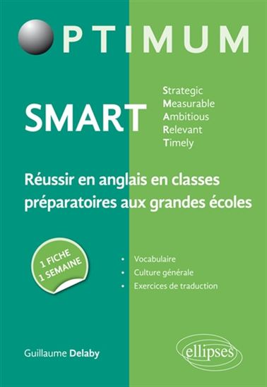 SMART, strategic, measurable, ambitious, relevant, timely : réussir en anglais en classes préparatoires aux grandes écoles : une fiche, une semaine - GUILLAUME DELABY