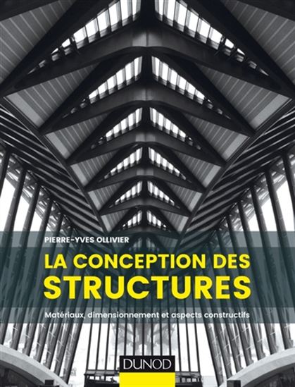 La Conception des structures : matériaux, dimensionnement et aspects constructifs - PIERRE-YVES OLLIVIER