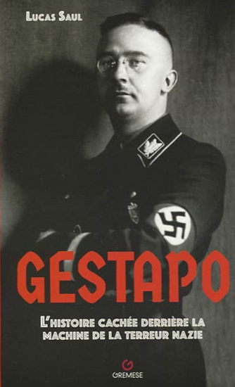 Gestapo : l&#39;histoire cachée derrière la machine de la terreur nazie - LUCAS SAUL