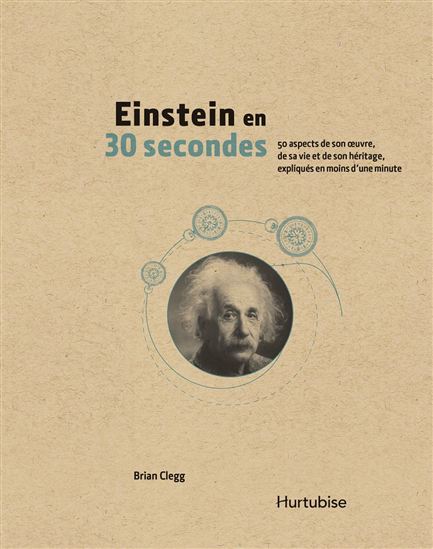 Einstein en 30 secondes : 50 aspects de son oeuvre, de sa vie et de son héritage, expliqués en moins d&#39;une minute - BRIAN CLEGG