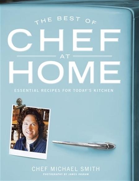 The Best of Chef at Home : Essential Recipes for Today&#39;s Kitchen - MICHAEL SMITH - JAMES INGRAM