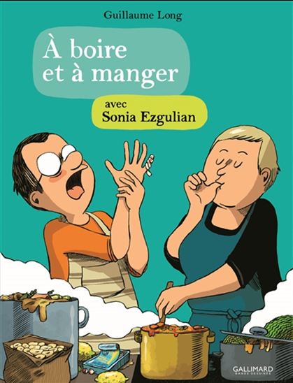 À boire et à manger avec Sonia Ezgulian - SONIA EZGULIAN - GUILLAUME LONG
