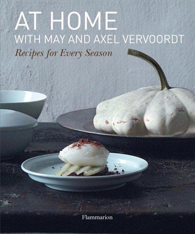 At Home with May and Axel Vervoordt: Recipes for Every Season - MAY VERVOODT