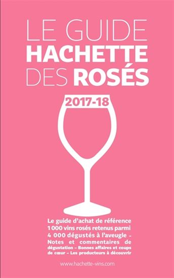 Le Guide Hachette des rosés 2017-18 - COLLECTIF