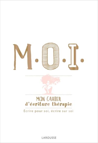 M.O.I. : mon cahier d&#39;écriture thérapie : écrire pour soi, écrire sur soi - EWA BRANDT - FLORENCE DAVOUST
