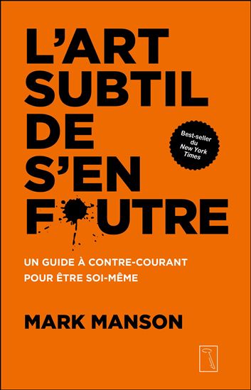 L'Art subtil de s'en foutre : un guide à contre-courant pour être soi-même - MARK MANSON