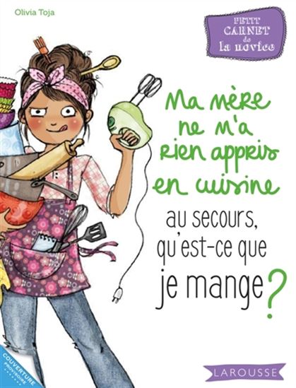 Ma mère ne m'a rien appris en cuisine (et mon père non plus...), au secours, qu'est-ce que je mange ? - MARIE-LAURE BAYLE