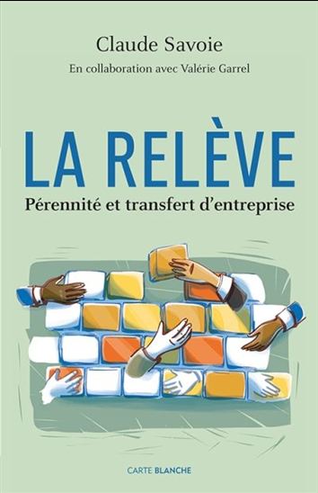 La Relève : pérennité et transfert d&#39;entreprise - CLAUDE SAVOIE - VALÉRIE GARREL