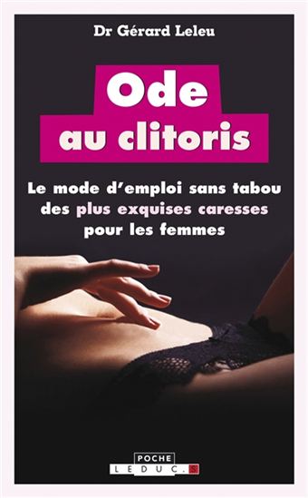 Ode au clitoris : le mode d'emploi sans tabou des plus exquises caresses pour les femmes - GÉRARD LELEU