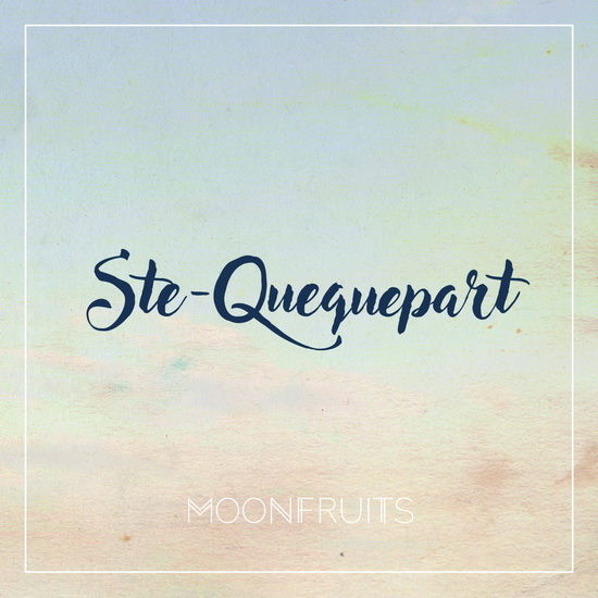 Ste-Quequepart - MOONFRUITS