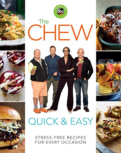 The Chew Quick & Easy: Stress-Free Recipes for Every Occasion - THE CHEW