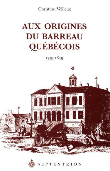 Aux origines du barreau québécois - C VEILLEUX