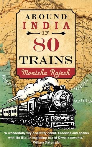 Around India in 80 Trains - MONISHA RAJESH