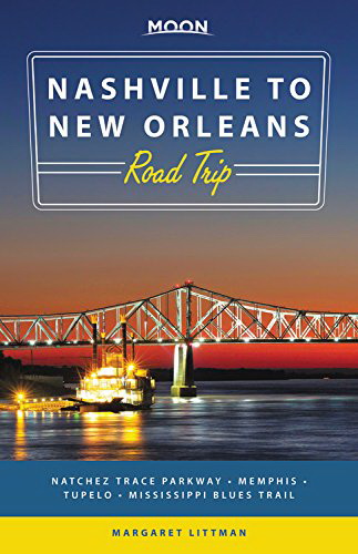 Moon Nashville to New Orleans Road Trip: Natchez Trace Parkway,  Memphis, Tupelo, Mississippi Blues Trail - MARGARET LITTMAN