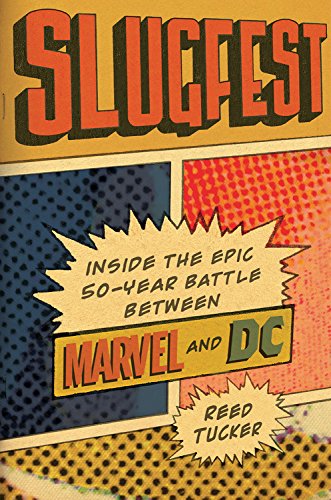 Slugfest: Inside the Epic, 50-year Battle between Marvel and DC - REED TUCKER