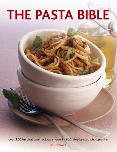 The Pasta Bible: Over 150 Inspirational Recipes Shown In 800 Step-By-Step Photographs - JENI WRIGHT
