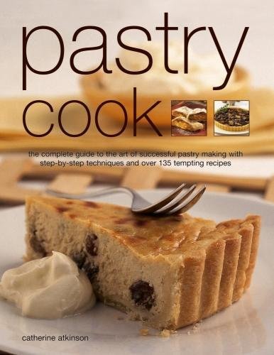 Pastry Cook: The Complete Guide To The Art Of Successful Pastry Making With Step-By-Step Techniques And Over 135 Tempting Photographs - CATHERINE ATKINSON