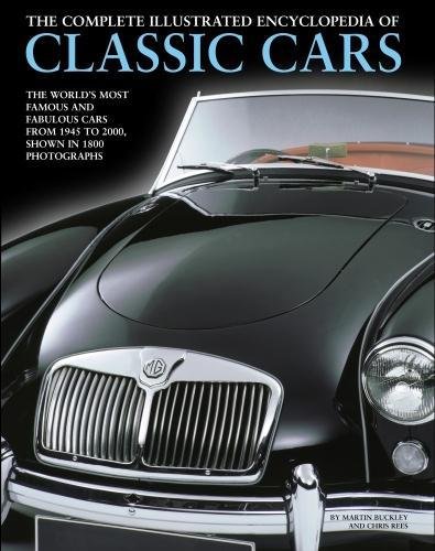 The Complete Illustrated Encyclopedia of Classic Cars: The World'S Most Famous And Fabulous Cars, From 1945 To 2000, Shown In 1800 Photographs - MARTIN BUCKLEY