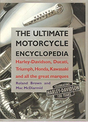 The Ultimate Motorcycle Encyclopedia : Harley-Davidson, Ducati, Triumph, Honda, Kawasaki And All The Great Marques - ROLAND BROWN