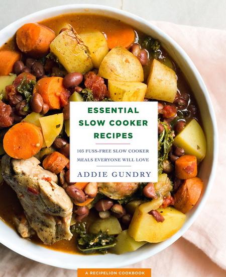 Essential Slow Cooker Recipes - ADDIE GUNDRY