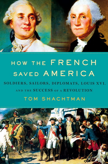 How the French Saved America - TOM SHACHTMAN