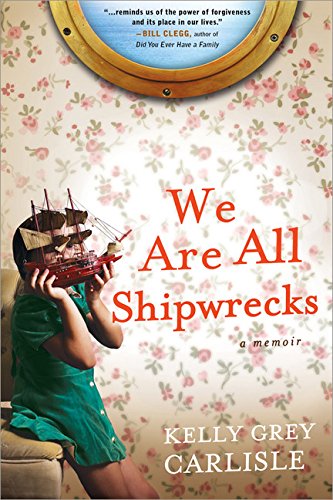 We Are All Shipwrecks - KELLY GREY CARLISLE