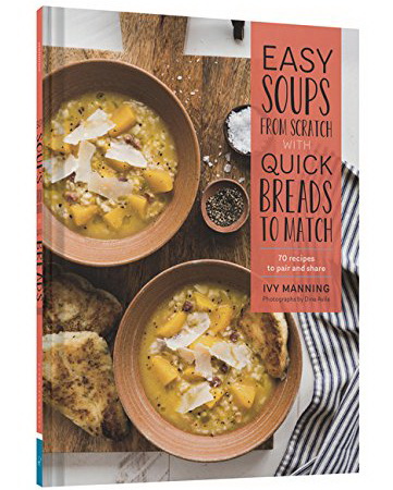 Easy Soups from Scratch with Quick Breads to Match - IVY MANNING