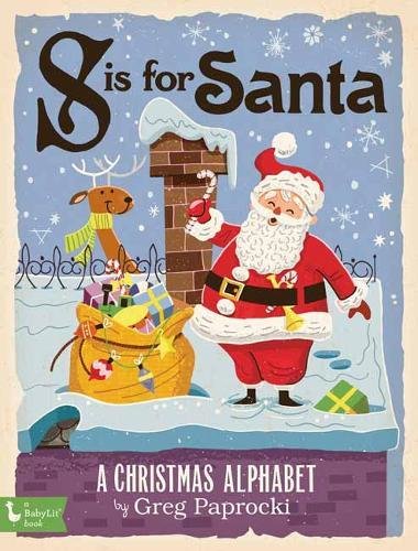 S Is for Santa: A Christmas Alphabet - GREG PAPROCKI