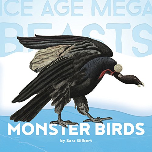 Ice Age Mega Beasts: Monster Birds (Teratorns) - SARA GILBERT