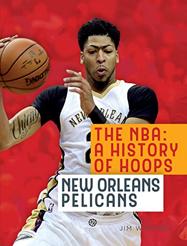 The NBA: A History of Hoops: New Orleans Pelicans - JIM WHITING