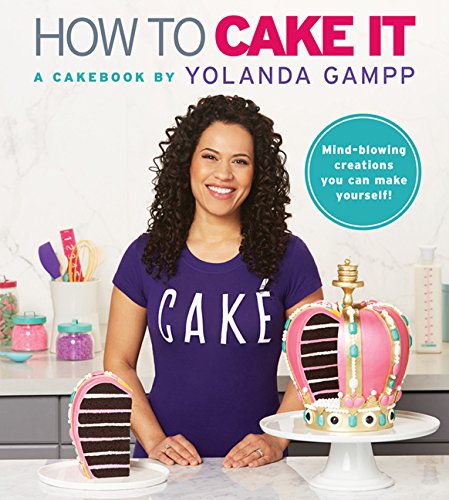 How to Cake It: A Cakebook - YOLANDA GAMPP