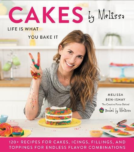 Cakes by Melissa: Life Is What You Bake It - MELISSA BEN-ISHAY
