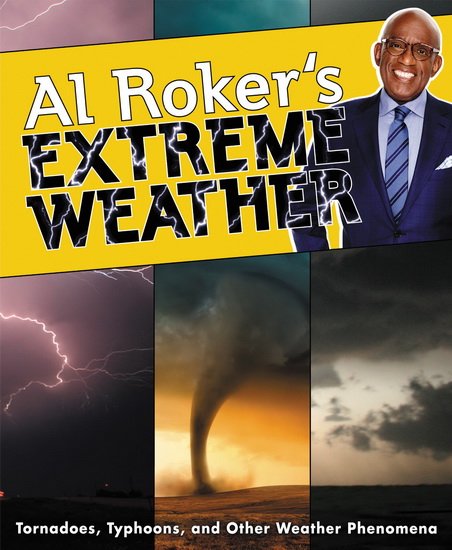 Al Roker's Extreme Weather: Tornadoes, Typhoons, and Other Weather Phenomena - AL ROKER