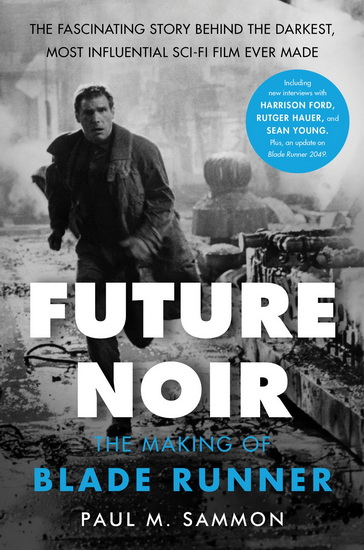 Future Noir Revised & Updated Edition: The Making of Blade Runner - PAUL M SAMMON