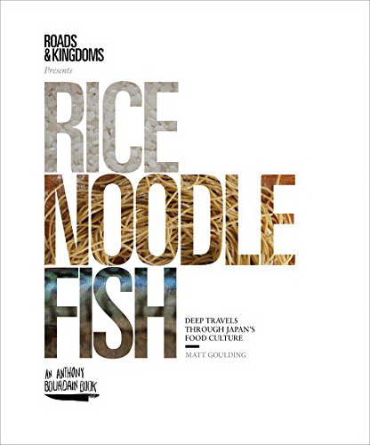 Rice, Noodle, Fish: Deep Travels Through Japan&#39;s Food Culture - MATT GOULDING