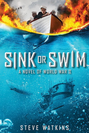 Sink or Swim: A Novel of WWII - STEVE WATKINS