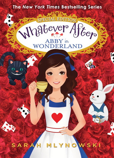 Whatever After Special Edition: Abby in Wonderland - SARAH MLYNOWSKI
