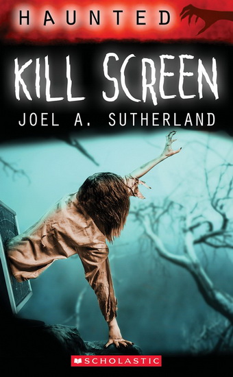Haunted: Kill Screen - JOEL A SUTHERLAND
