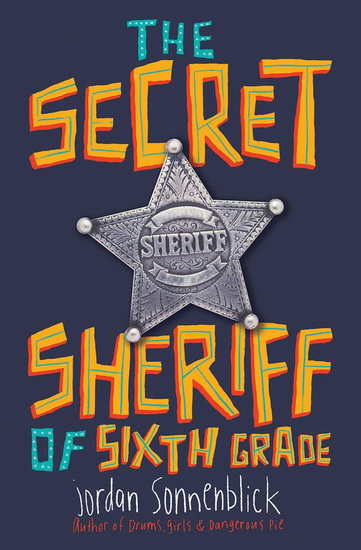 The Secret Sheriff of Sixth Grade - JORDAN SONNENBLICK