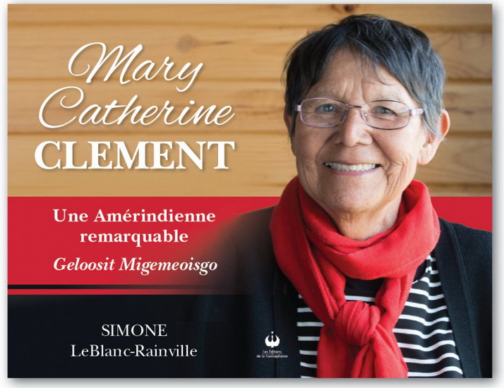 Mary Catherine Clement : une Amérindienne remarquable : Geloosit Migemeoisgo - SIMONE LEBLANC-RAINVILLE