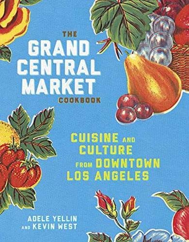 The Grand Central Market Cookbook - ADELE YELLIN