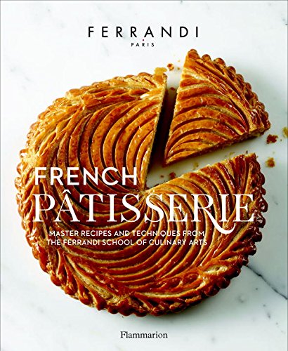 French Patisserie: Recipes and Techniques from a Professional Culinary School - ECOLE FERRANDI