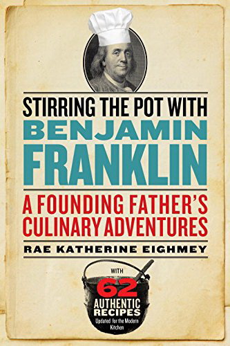 Stirring the Pot with Benjamin Franklin - RAE KATHERINE EIGHMEY