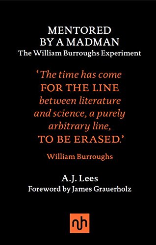 Mentored by a Madman: The William Burroughs Experiment - AJ LEES