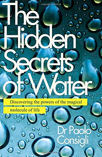 The Hidden Secrets of Water - PAOLO CONSIGLI