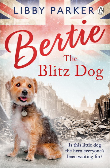 Bertie The Blitz Dog - LIBBY PARKER