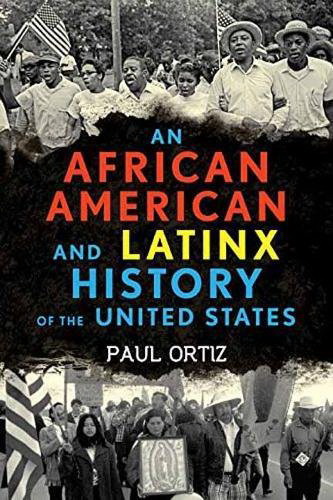 An African American and Latinx History of the United States - PAUL ORTIZ