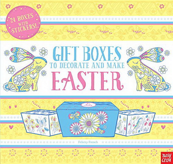 Gift Boxes to Decorate and Make: Easter - NOSY CROW