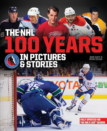 The NHL 100 Years in Pictures and Stories 2nd Edition - BOB DUFF - RYAN DIXON