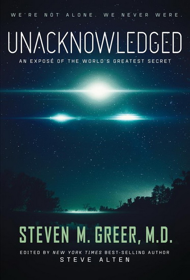 Unacknowledged: An Expose of the World&#39;s Greatest Secret - STEVEN GREER - STEVE ALTEN